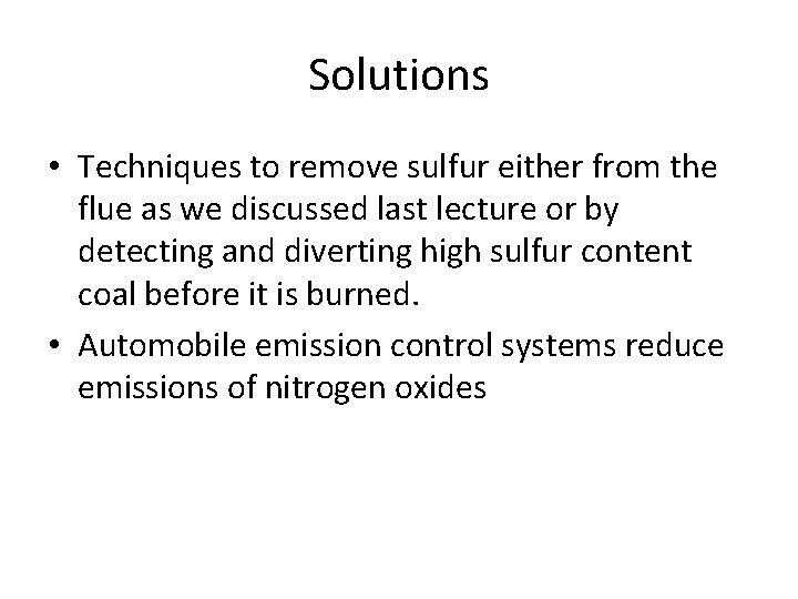 Solutions • Techniques to remove sulfur either from the flue as we discussed last