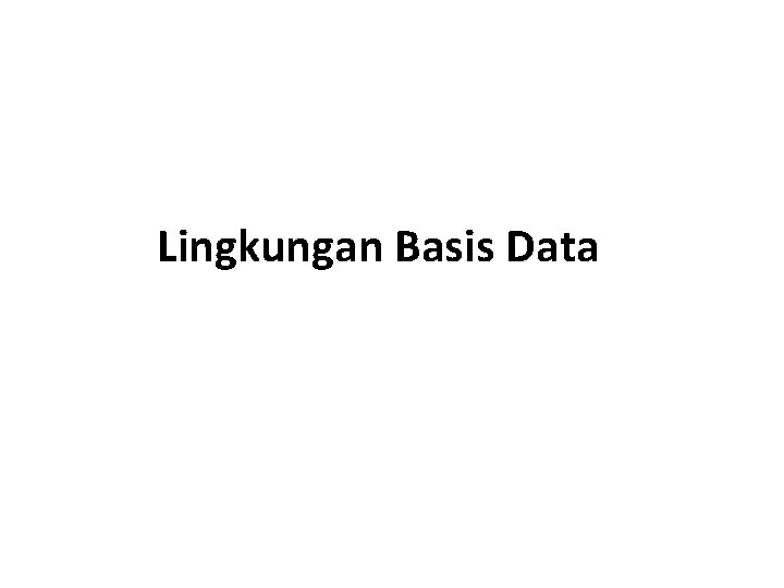 Lingkungan Basis Data 