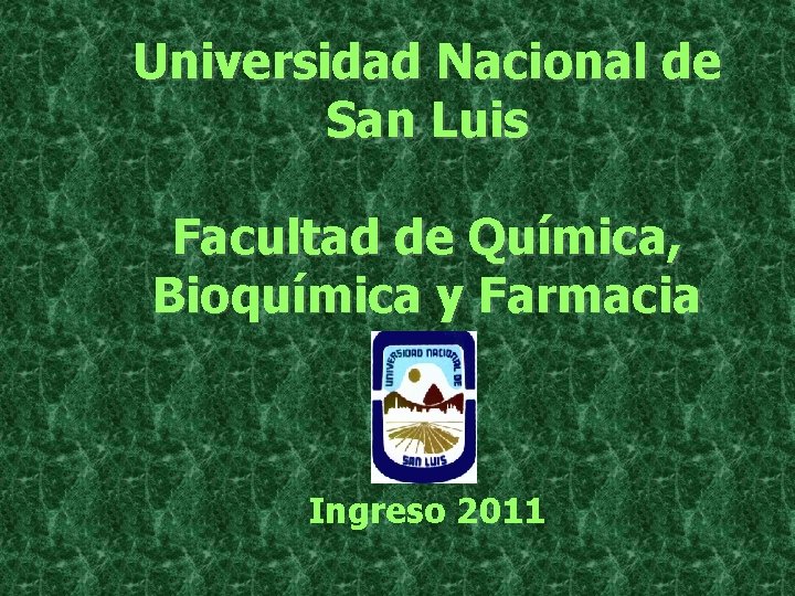 Universidad Nacional de San Luis Facultad de Química, Bioquímica y Farmacia Ingreso 2011 