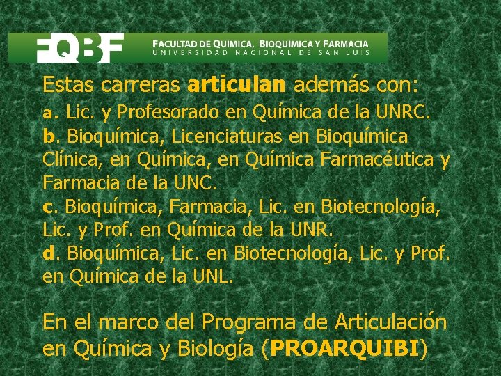 Estas carreras articulan además con: a. Lic. y Profesorado en Química de la UNRC.