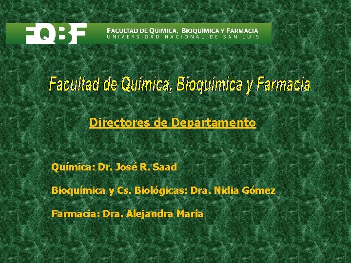 Directores de Departamento Química: Dr. José R. Saad Bioquímica y Cs. Biológicas: Dra. Nidia