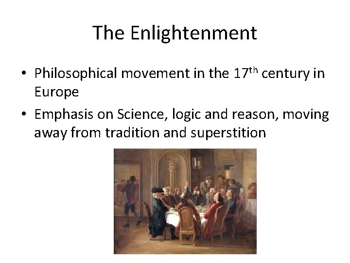 The Enlightenment • Philosophical movement in the 17 th century in Europe • Emphasis