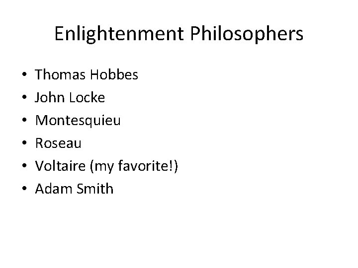Enlightenment Philosophers • • • Thomas Hobbes John Locke Montesquieu Roseau Voltaire (my favorite!)
