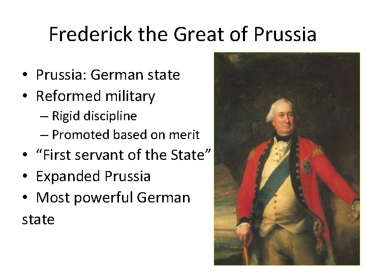 Frederick the Great of Prussia • Prussia: German state • Reformed military – Rigid