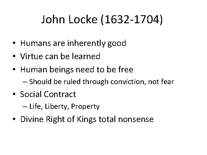 John Locke (1632 -1704) • Humans are inherently good • Virtue can be learned