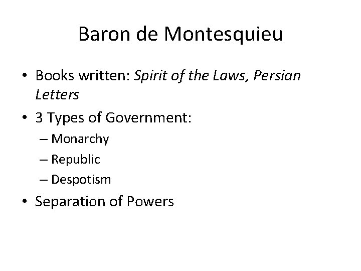 Baron de Montesquieu • Books written: Spirit of the Laws, Persian Letters • 3