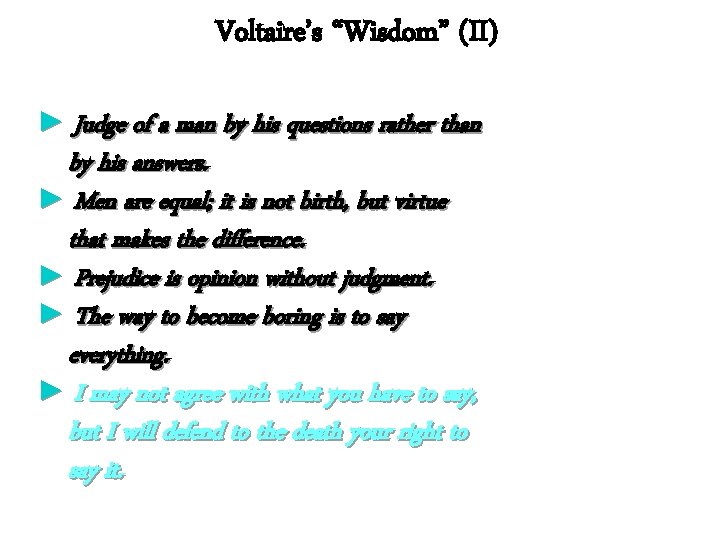Voltaire’s “Wisdom” (II) ► Judge of a man by his questions rather than by