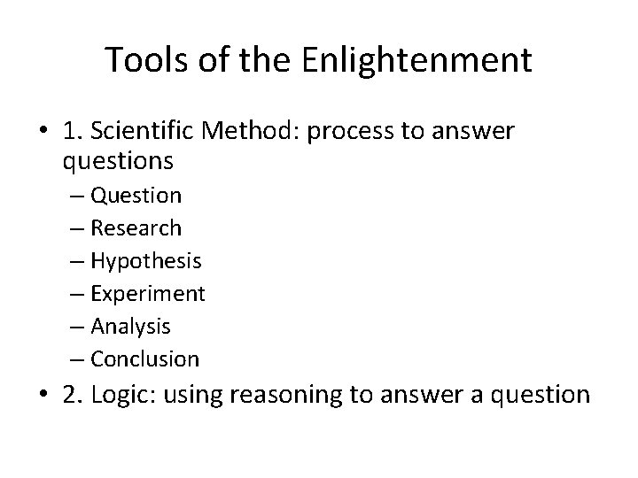 Tools of the Enlightenment • 1. Scientific Method: process to answer questions – Question