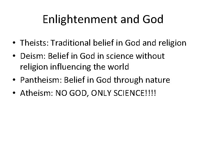 Enlightenment and God • Theists: Traditional belief in God and religion • Deism: Belief