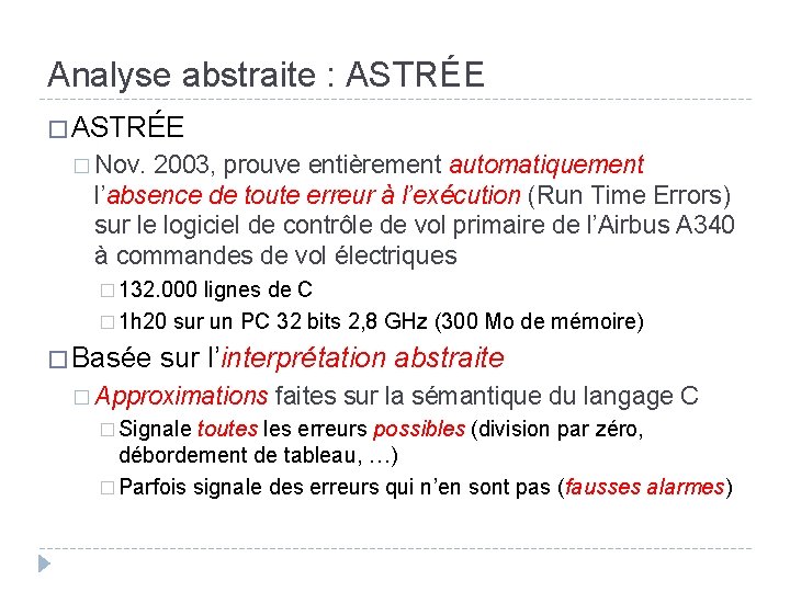 Analyse abstraite : ASTRÉE � Nov. 2003, prouve entièrement automatiquement l’absence de toute erreur