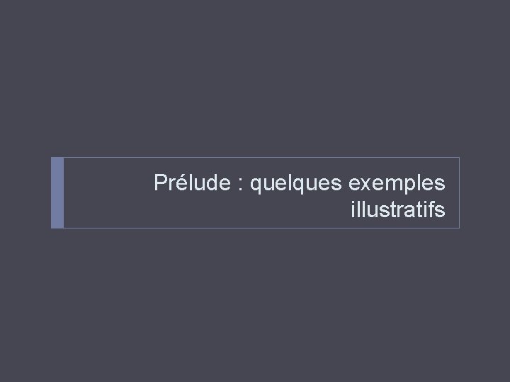 Prélude : quelques exemples illustratifs 