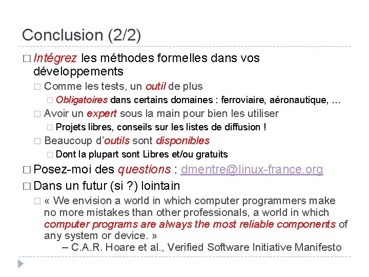 Conclusion (2/2) � Intégrez les méthodes formelles dans vos développements � Comme les tests,