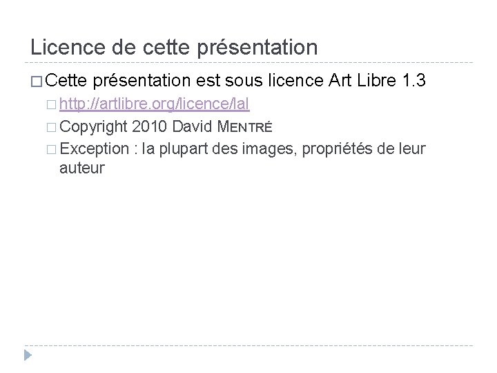 Licence de cette présentation � Cette présentation est sous licence Art Libre 1. 3