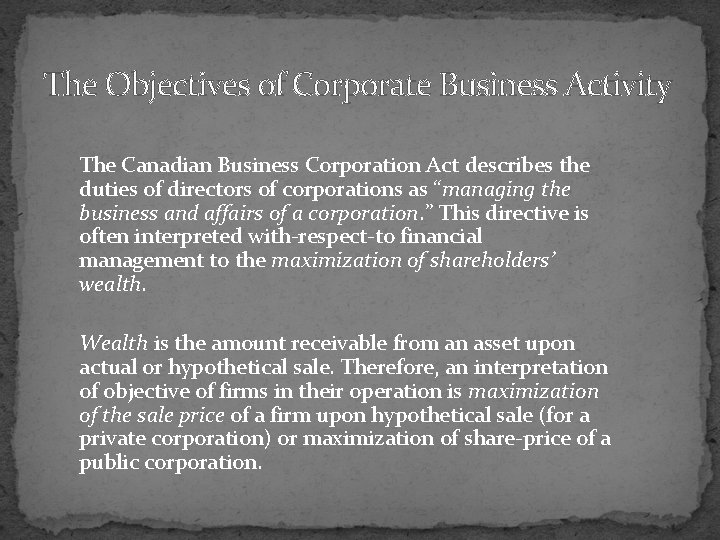 The Objectives of Corporate Business Activity The Canadian Business Corporation Act describes the duties
