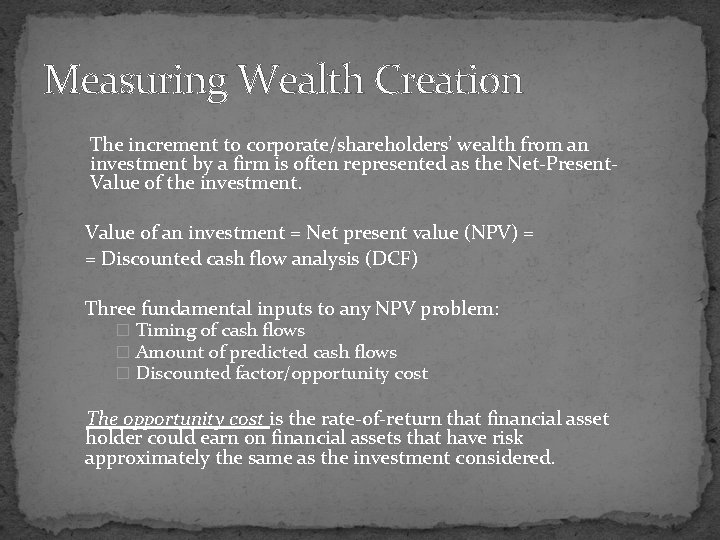 Measuring Wealth Creation The increment to corporate/shareholders’ wealth from an investment by a firm