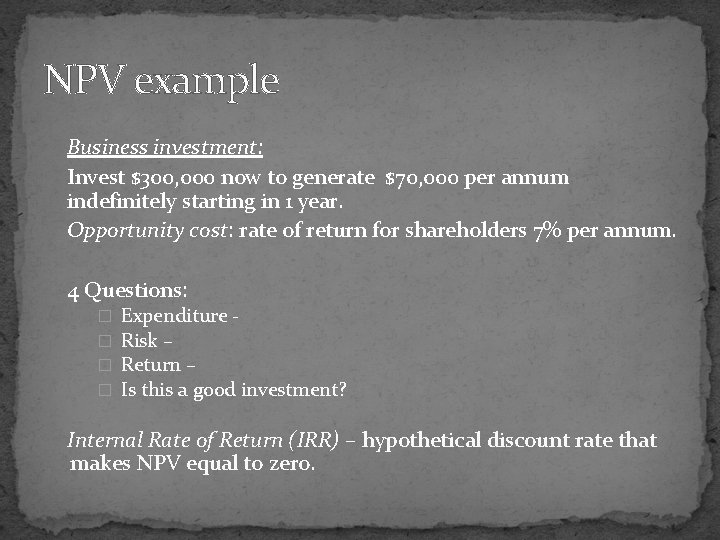 NPV example Business investment: Invest $300, 000 now to generate $70, 000 per annum