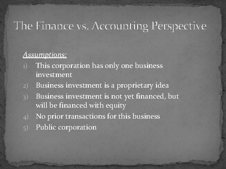 The Finance vs. Accounting Perspective Assumptions: 1) This corporation has only one business investment