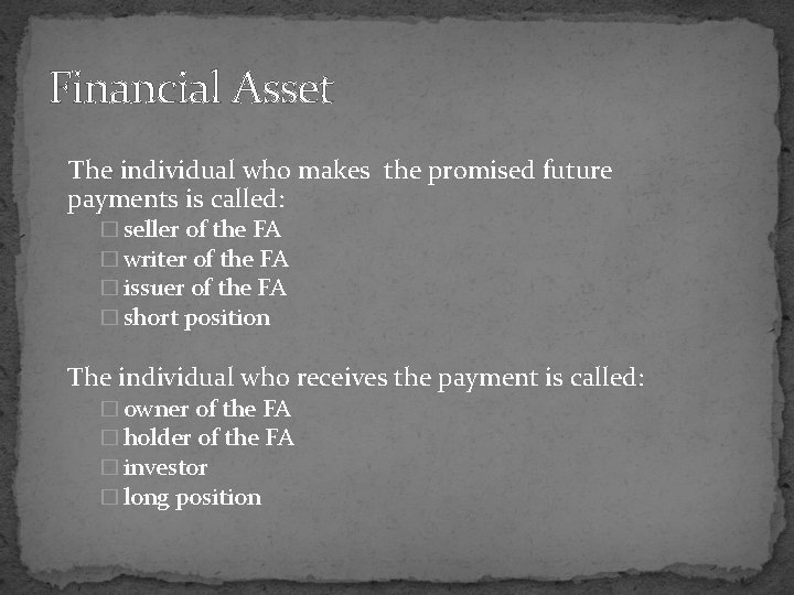 Financial Asset The individual who makes the promised future payments is called: � seller