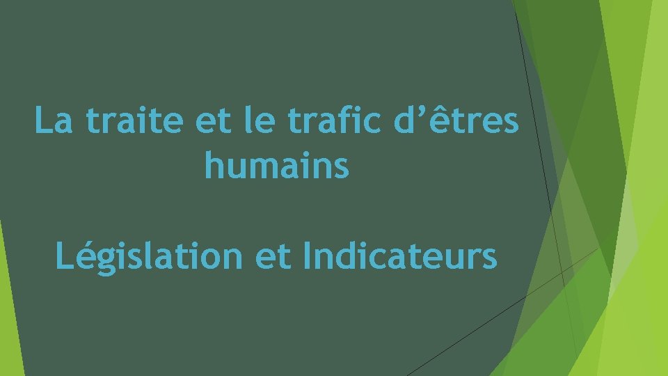 La traite et le trafic d’êtres humains Législation et Indicateurs 