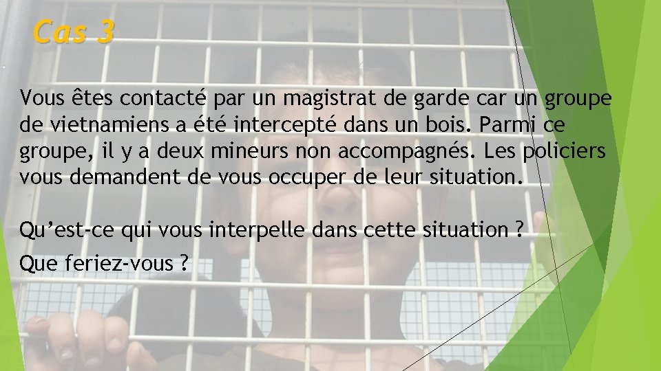 Cas 3 Vous êtes contacté par un magistrat de garde car un groupe de