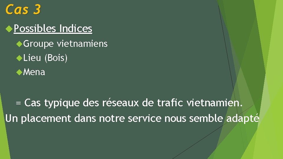 Cas 3 Possibles Groupe Lieu Indices vietnamiens (Bois) Mena = Cas typique des réseaux