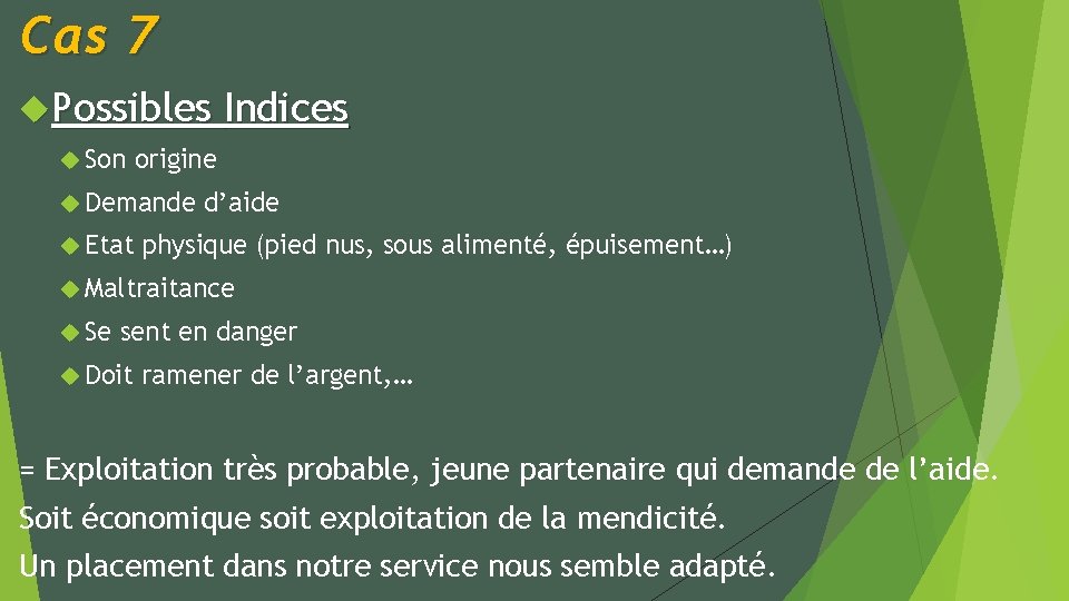 Cas 7 Possibles Son origine Demande Etat Indices d’aide physique (pied nus, sous alimenté,