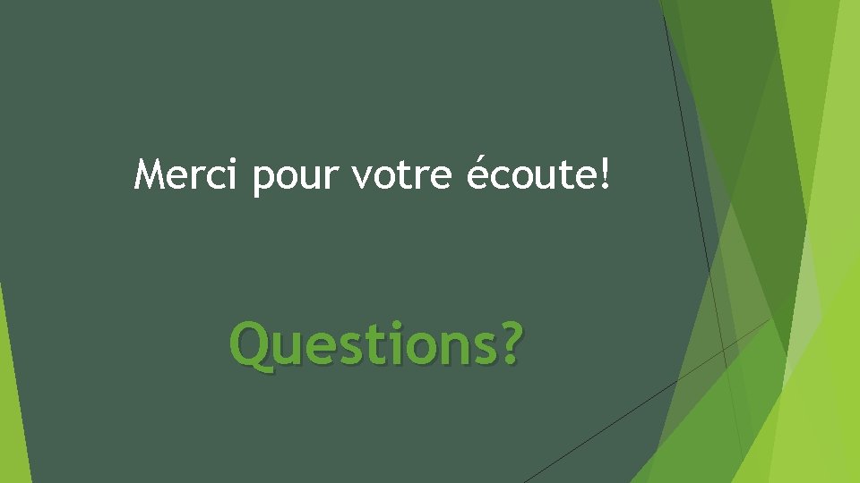 Merci pour votre écoute! Questions? 