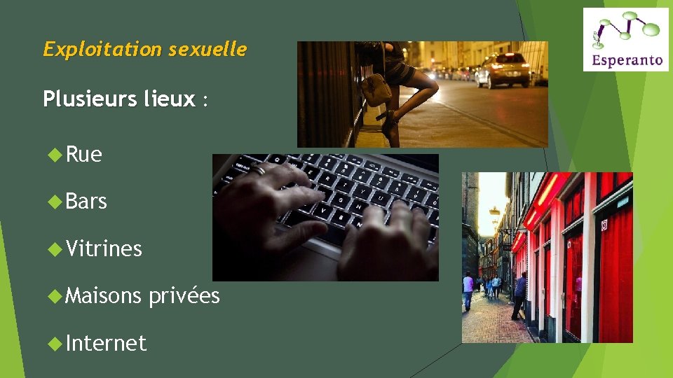 Exploitation sexuelle Plusieurs lieux : Rue Bars Vitrines Maisons Internet privées 