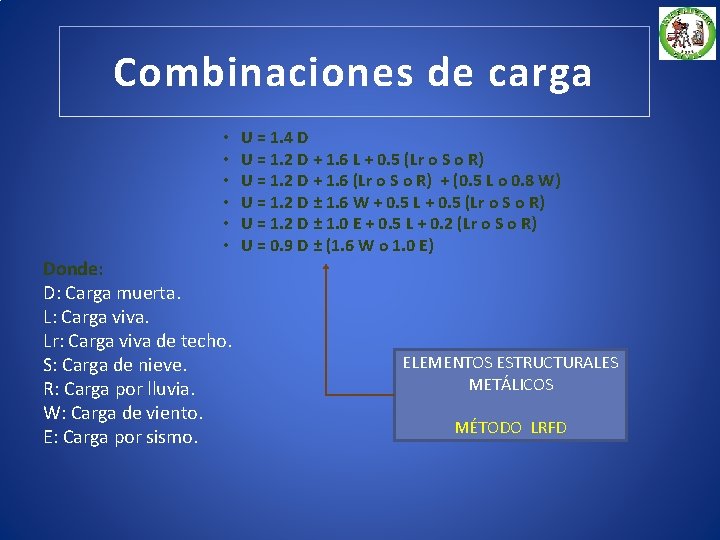 Combinaciones de carga • • • Donde: D: Carga muerta. L: Carga viva. Lr: