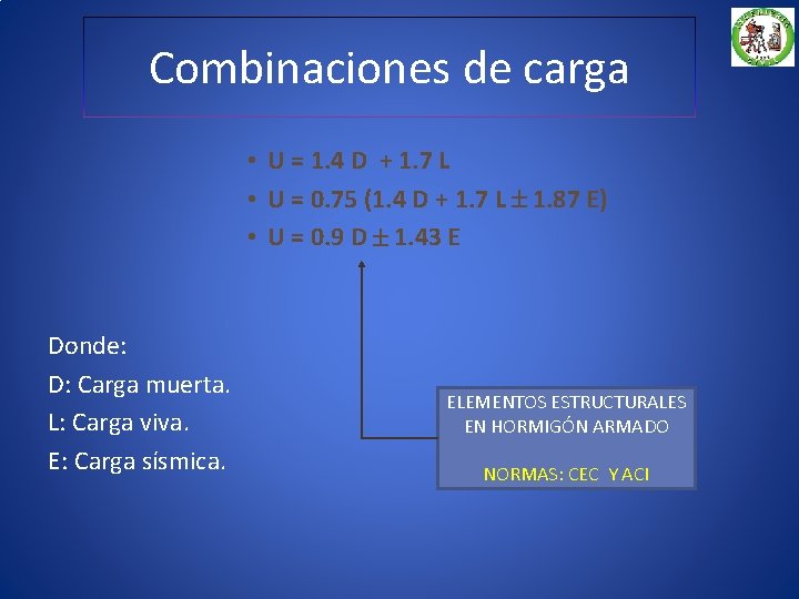 Combinaciones de carga • U = 1. 4 D + 1. 7 L •