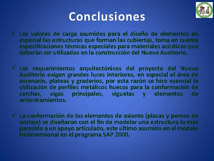 Conclusiones ü Los valores de carga asumidos para el diseño de elementos en especial