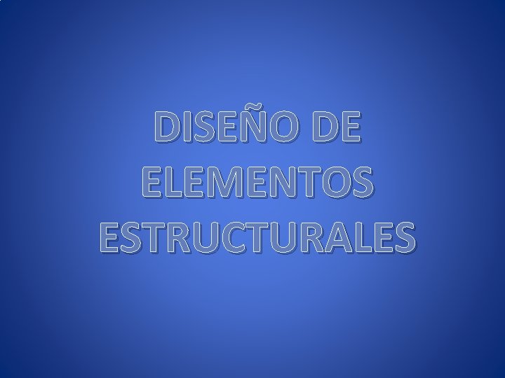 DISEÑO DE ELEMENTOS ESTRUCTURALES 