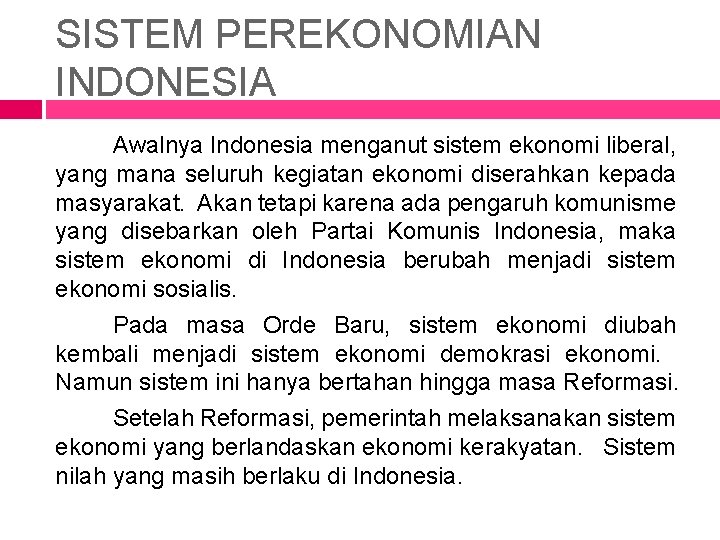SISTEM PEREKONOMIAN INDONESIA Awalnya Indonesia menganut sistem ekonomi liberal, yang mana seluruh kegiatan ekonomi