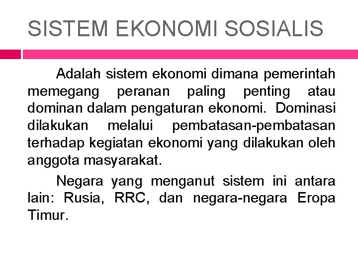 SISTEM EKONOMI SOSIALIS Adalah sistem ekonomi dimana pemerintah memegang peranan paling penting atau dominan