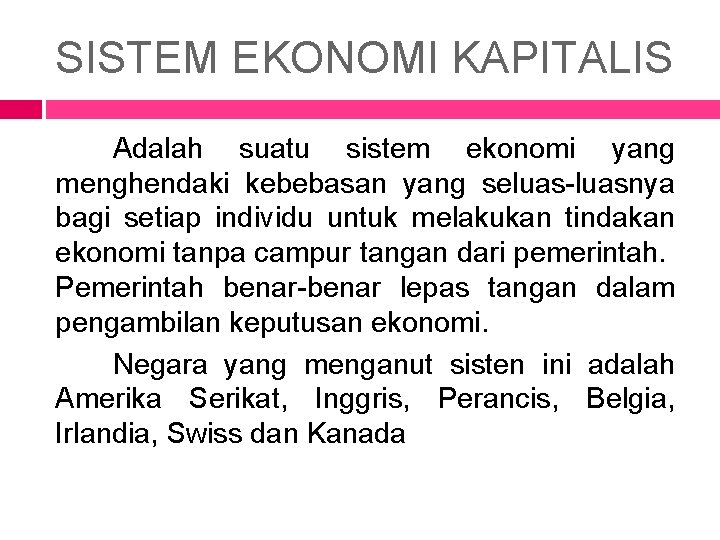 SISTEM EKONOMI KAPITALIS Adalah suatu sistem ekonomi yang menghendaki kebebasan yang seluas-luasnya bagi setiap