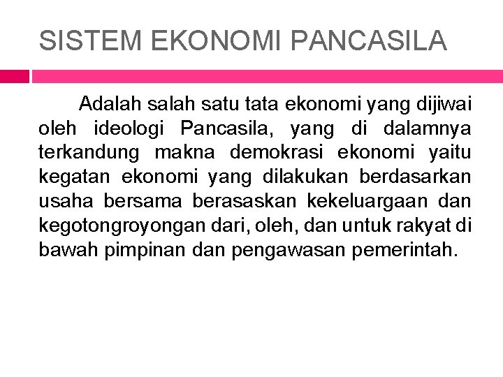 SISTEM EKONOMI PANCASILA Adalah satu tata ekonomi yang dijiwai oleh ideologi Pancasila, yang di