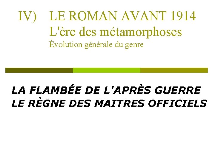 IV) LE ROMAN AVANT 1914 L'ère des métamorphoses Évolution générale du genre LA FLAMBÉE