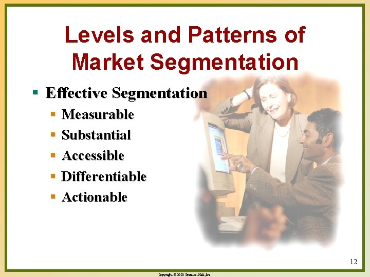 Levels and Patterns of Market Segmentation § Effective Segmentation § Measurable § Substantial §