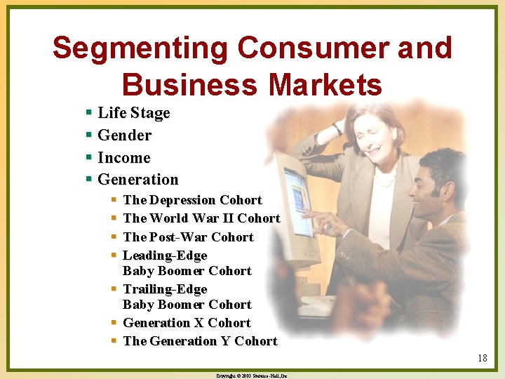 Segmenting Consumer and Business Markets § Life Stage § Gender § Income § Generation