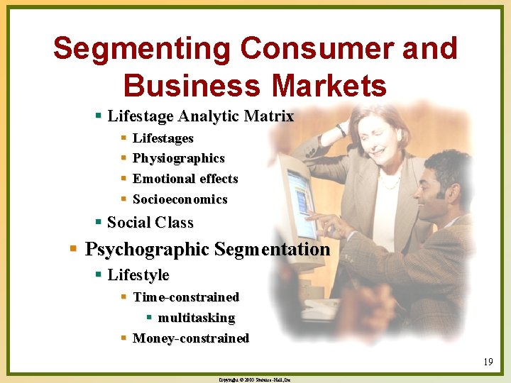 Segmenting Consumer and Business Markets § Lifestage Analytic Matrix § § Lifestages Physiographics Emotional