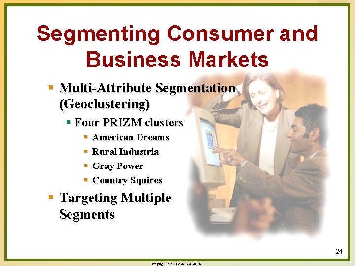 Segmenting Consumer and Business Markets § Multi-Attribute Segmentation (Geoclustering) § Four PRIZM clusters §