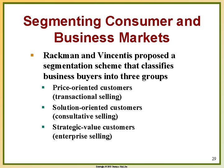 Segmenting Consumer and Business Markets § Rackman and Vincentis proposed a segmentation scheme that