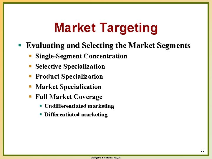 Market Targeting § Evaluating and Selecting the Market Segments § § § Single-Segment Concentration