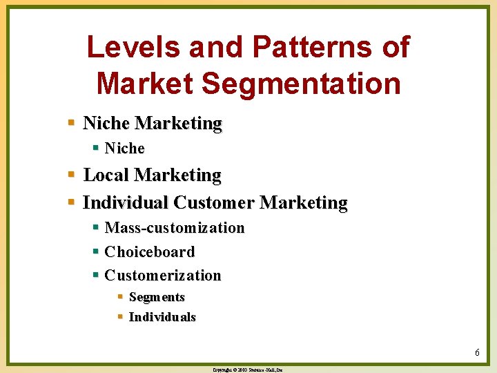 Levels and Patterns of Market Segmentation § Niche Marketing § Niche § Local Marketing
