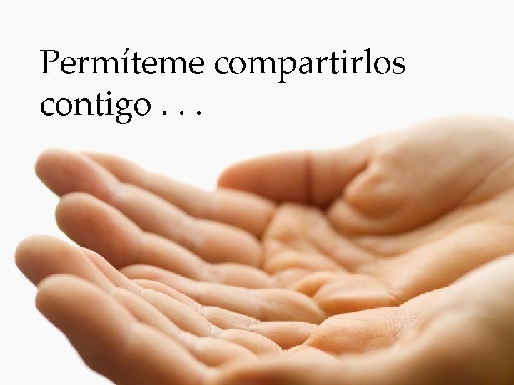 Permíteme compartirlos contigo. . . 