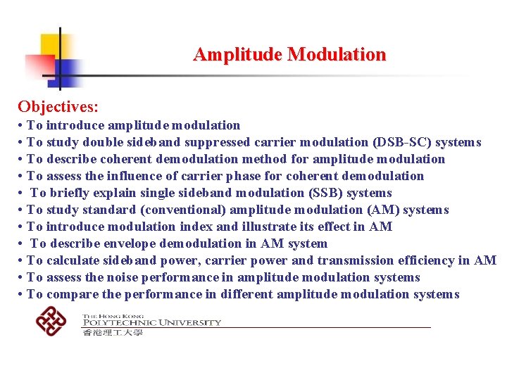 Amplitude Modulation Objectives: • To introduce amplitude modulation • To study double sideband suppressed