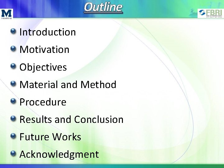 Outline Introduction Motivation Objectives Material and Method Procedure Results and Conclusion Future Works Acknowledgment Outline Introduction Motivation Objectives Material and Method Procedure Results and Conclusion Future Works Acknowledgment