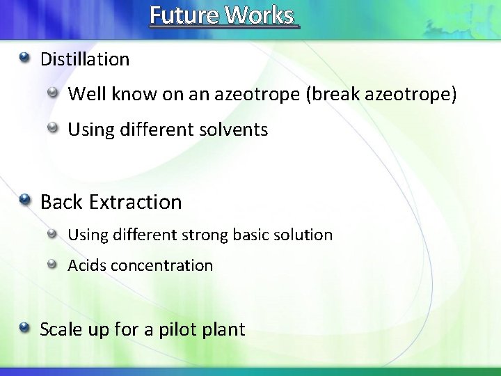 Future Works Distillation Well know on an azeotrope (break azeotrope) Using different solvents Back Future Works Distillation Well know on an azeotrope (break azeotrope) Using different solvents Back