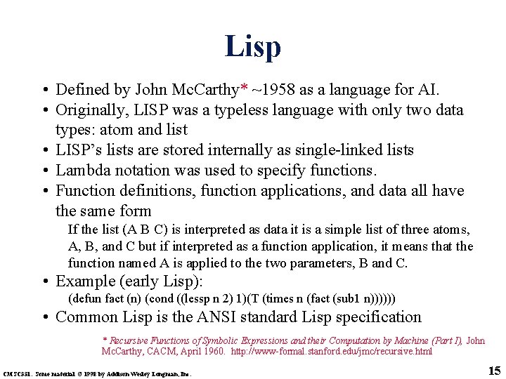 Lisp • Defined by John Mc. Carthy* ~1958 as a language for AI. •