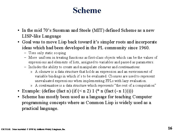 Scheme • In the mid 70’s Sussman and Steele (MIT) defined Scheme as a